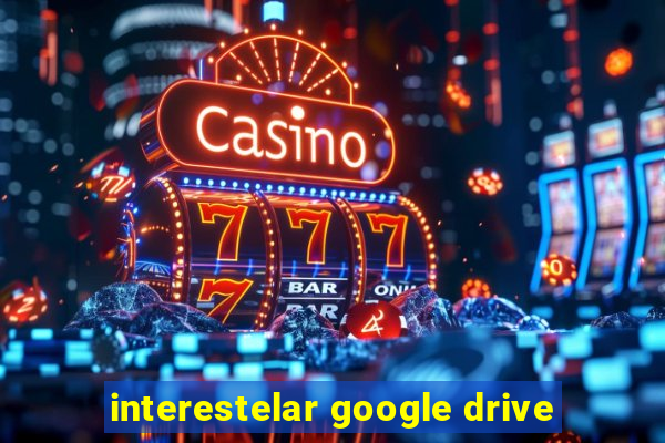 interestelar google drive